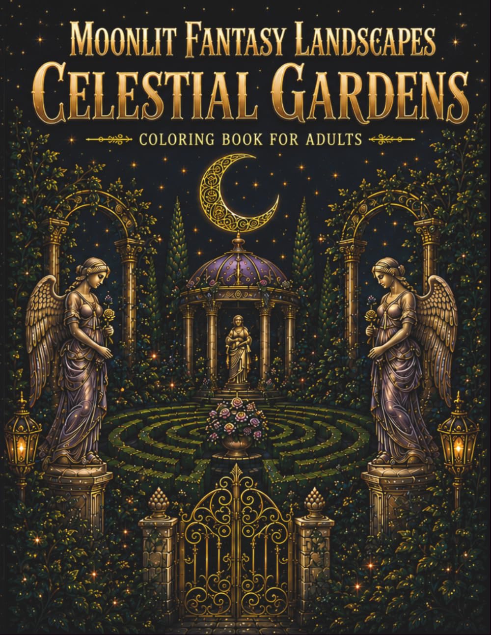 Moonlit Fantasy Landscapes: Celestial Gardens Coloring Book for Adults: 50+ Enchanting Moonlit Gardens, Floral Labyrinths, Angelic Statues & Magical ... Stress Relief, and Creative Mindfulness