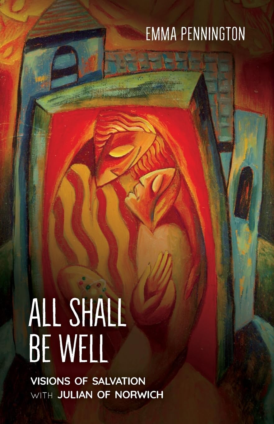 All Shall Be Well: Visions of Salvation with Julian of Norwich