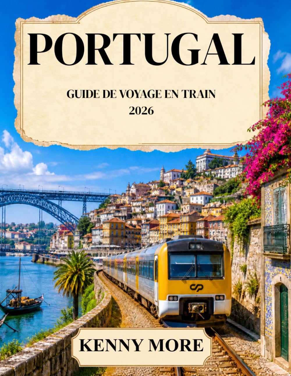 PORTUGAL GUIDE DE VOYAGE EN TRAIN 2026: Guide ferroviaire du voyageur novice à Lisbonne, Porto, dans la vallée du Douro, en Algarve et en Espagne : ... itinéraires, gares et itinéraires sans stress
