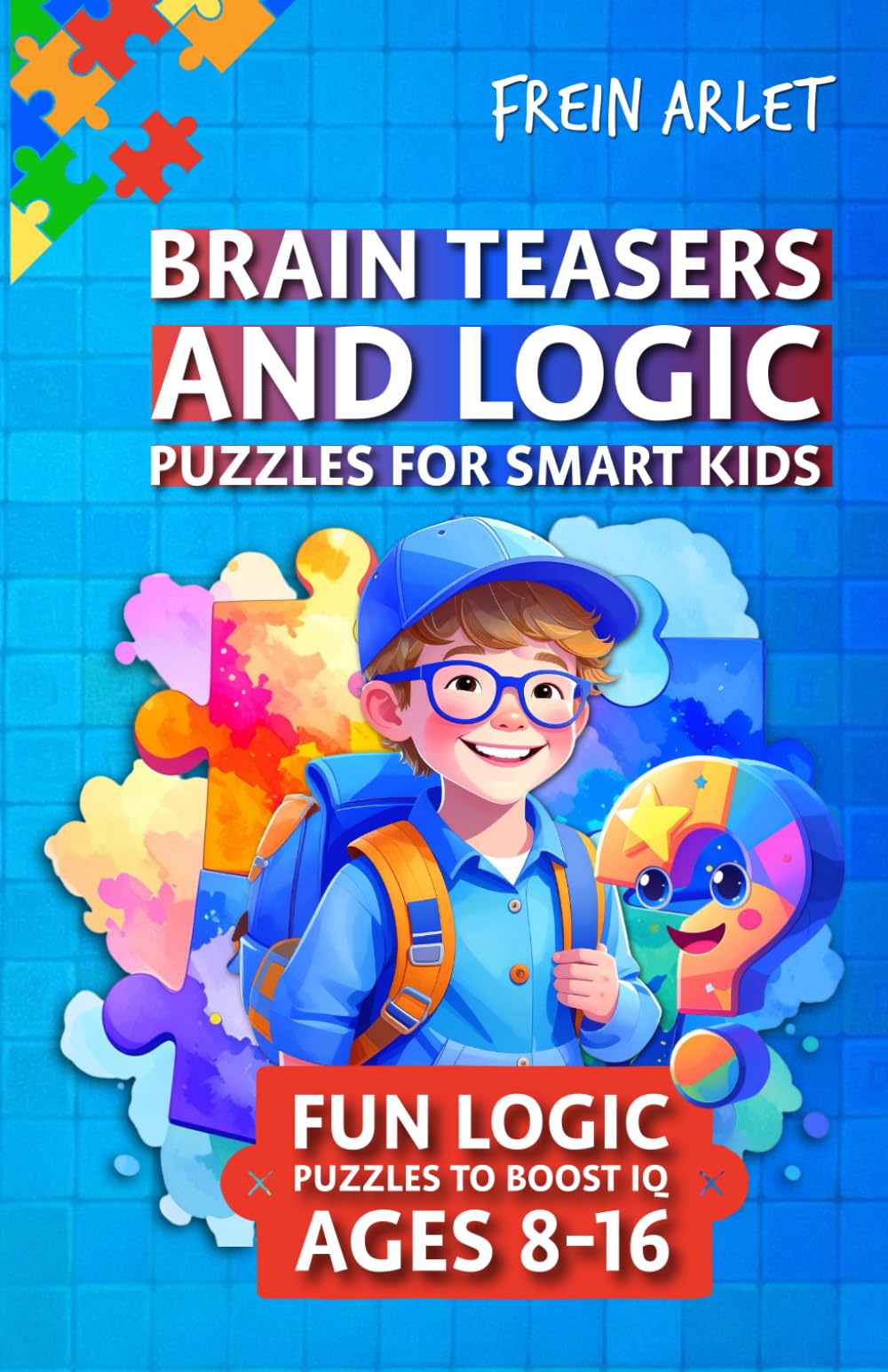 Brain Teasers and Logic Puzzles for Smart Kids: Brain Boosting Riddles & Maths Games for Ages 8-16 - Inspiring IQ Challenges