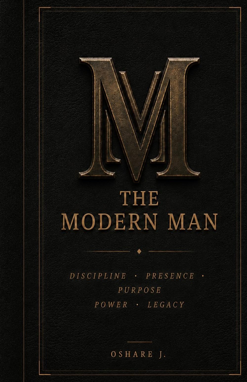 The Modern Man: A Manual for Men Who Refuse Average Lives