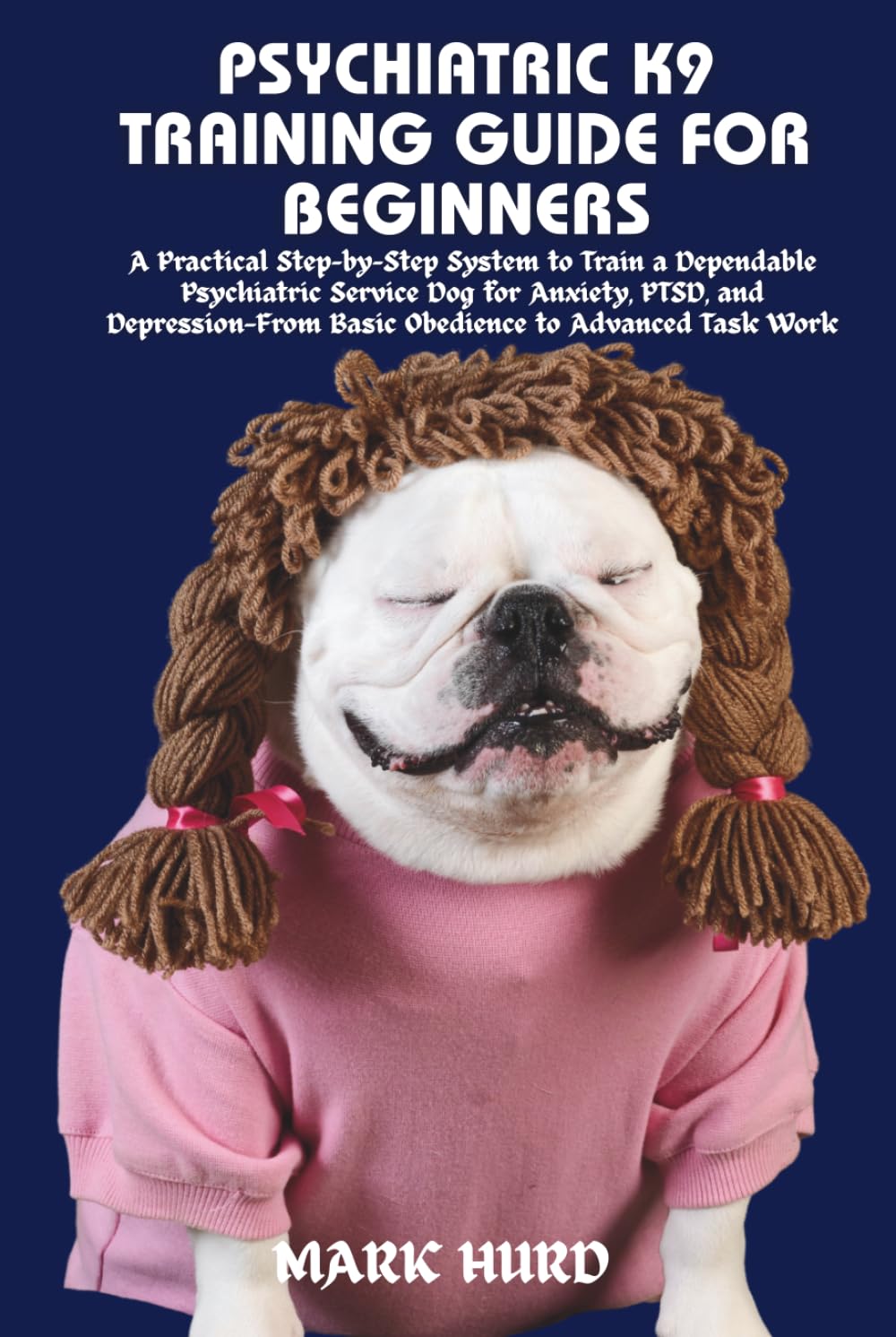 PSYCHIATRIC K9 TRAINING GUIDE FOR BEGINNERS: A Practical Step-by-Step System to Train a Dependable Psychiatric Service Dog for Anxiety, PTSD, and ... Task Work (POSITIVE REINFORCEMENT PET HOME)