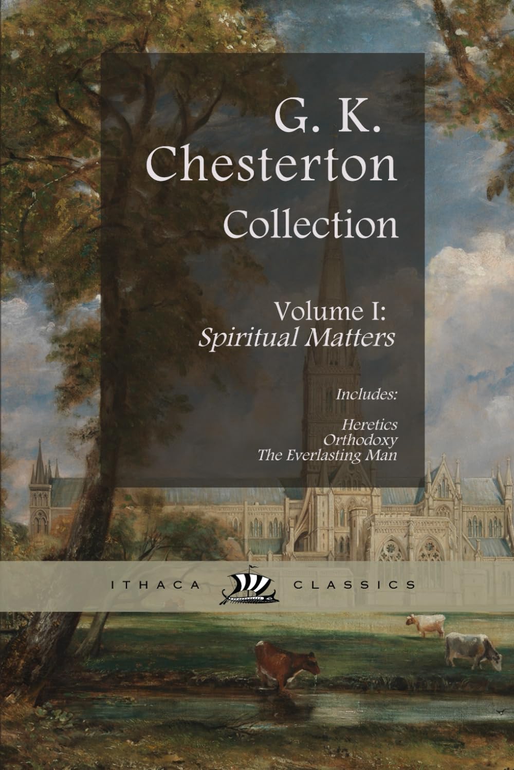 Chesterton Classics Collection. Heretics, Orthodoxy, and The Everlasting Man: Volume I: Spiritual Matters