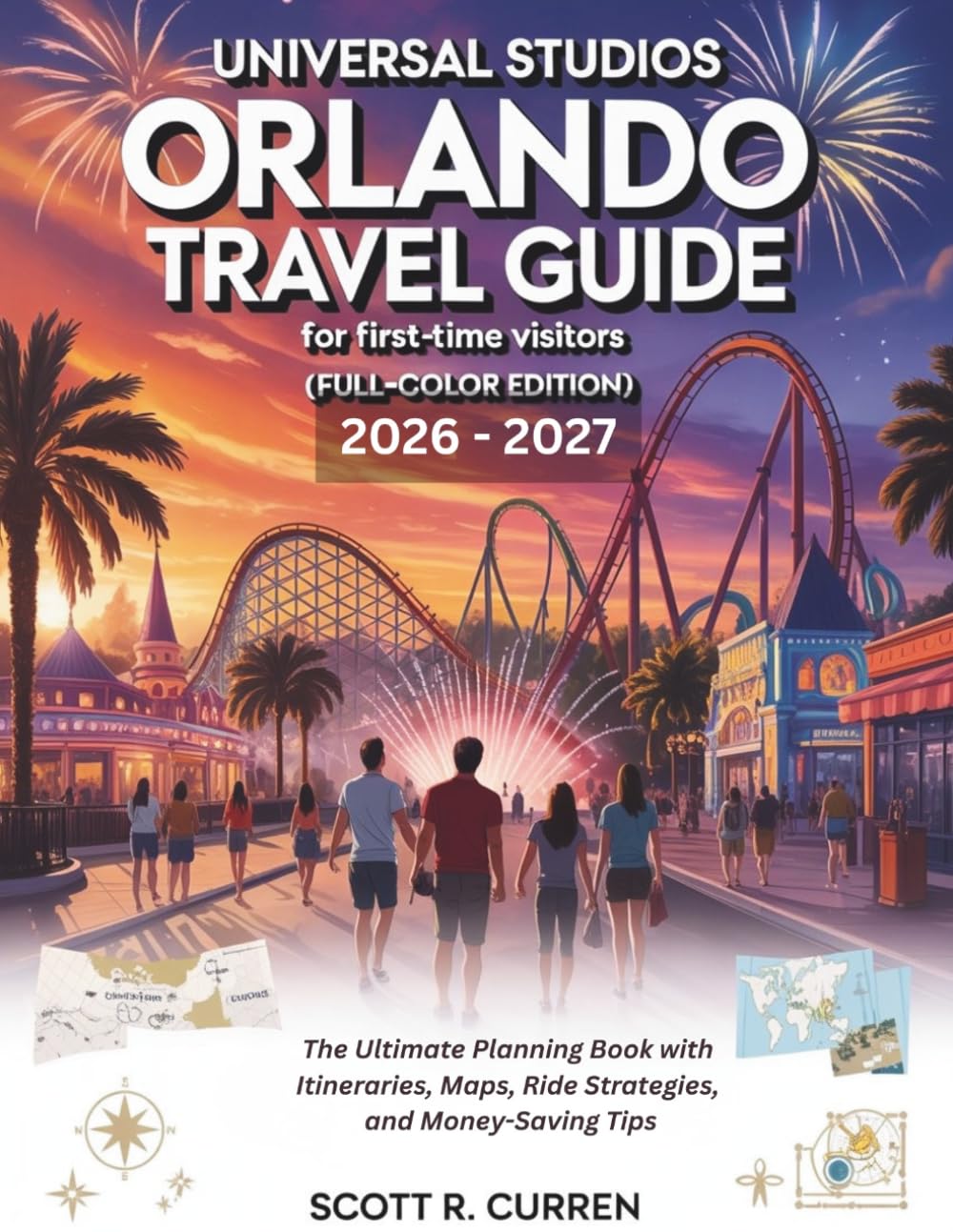 Universal Studios Orlando Travel Guide 2026–2027 for First-Time Visitors (Full-Color Edition): The Ultimate Planning Book with Itineraries, Maps, Ride Strategies, and Money-Saving Tips