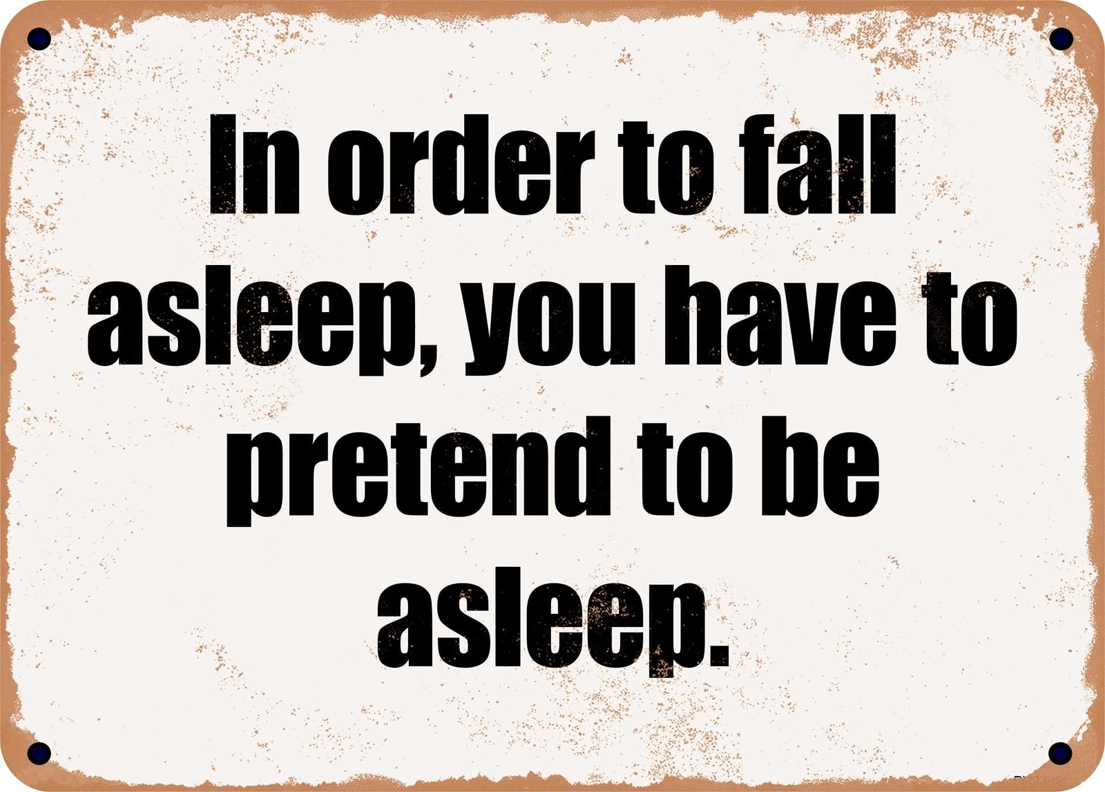 Miaomansenstore Metal Sign - In Order To Fall Asleep, You Have To Pretend To Be Asleep Home Decor