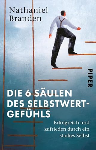 Die 6 Säulen des Selbstwertgefühls: Erfolgreich und zufrieden durch ein starkes Selbst | Eine Anleitung für mehr Selbstvertrauen
