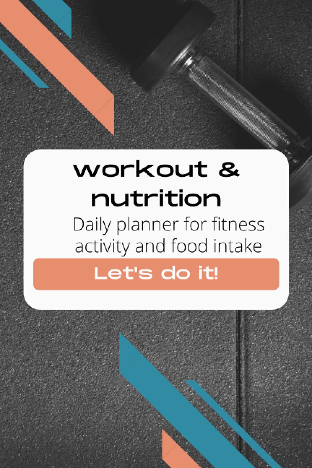 Workout and Nutrition Planner. Daily log book for gym. Food and workout journal: Daily planner for food and fitness