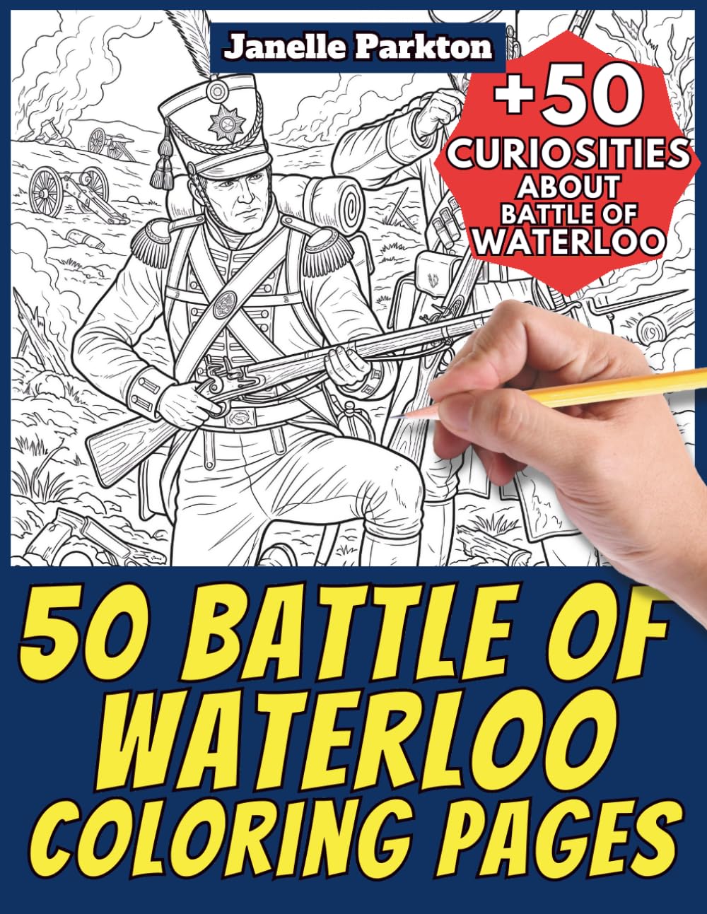 50 Battle of Waterloo Coloring Pages for Kids and Adults: +50 Amazing Facts about Battle of Waterloo. Coloring Book for Children and Young Adults. ... 28 (Color And Learn With Janelle - History)