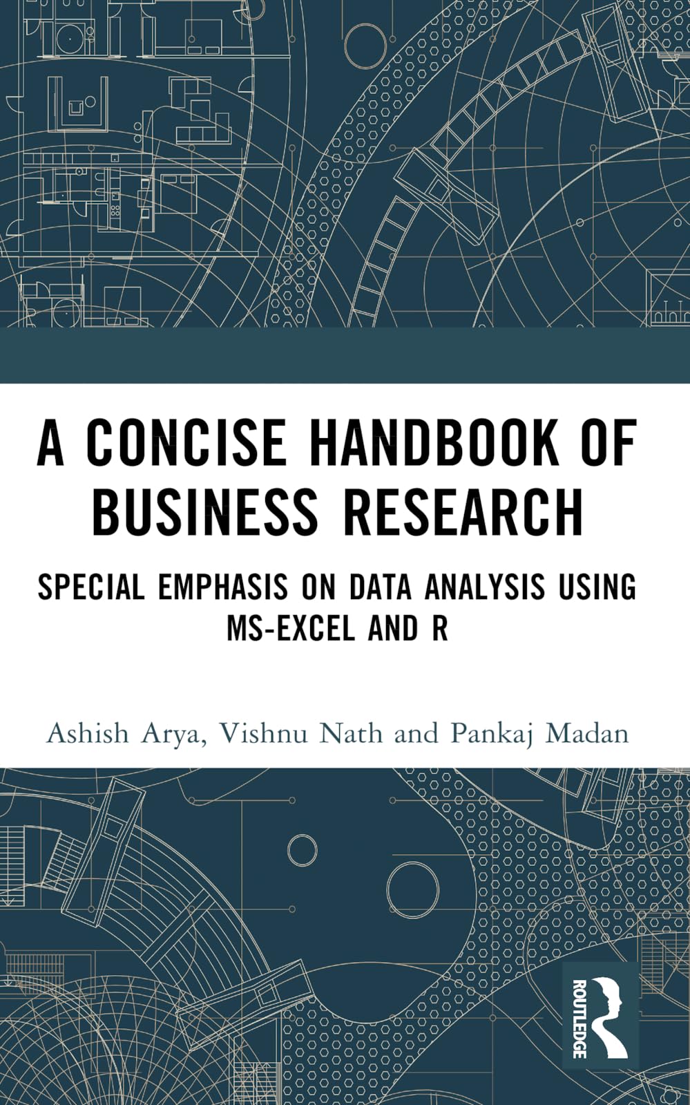 A Concise Handbook of Business Research: Special Emphasis on Data Analysis Using MS-Excel and R
