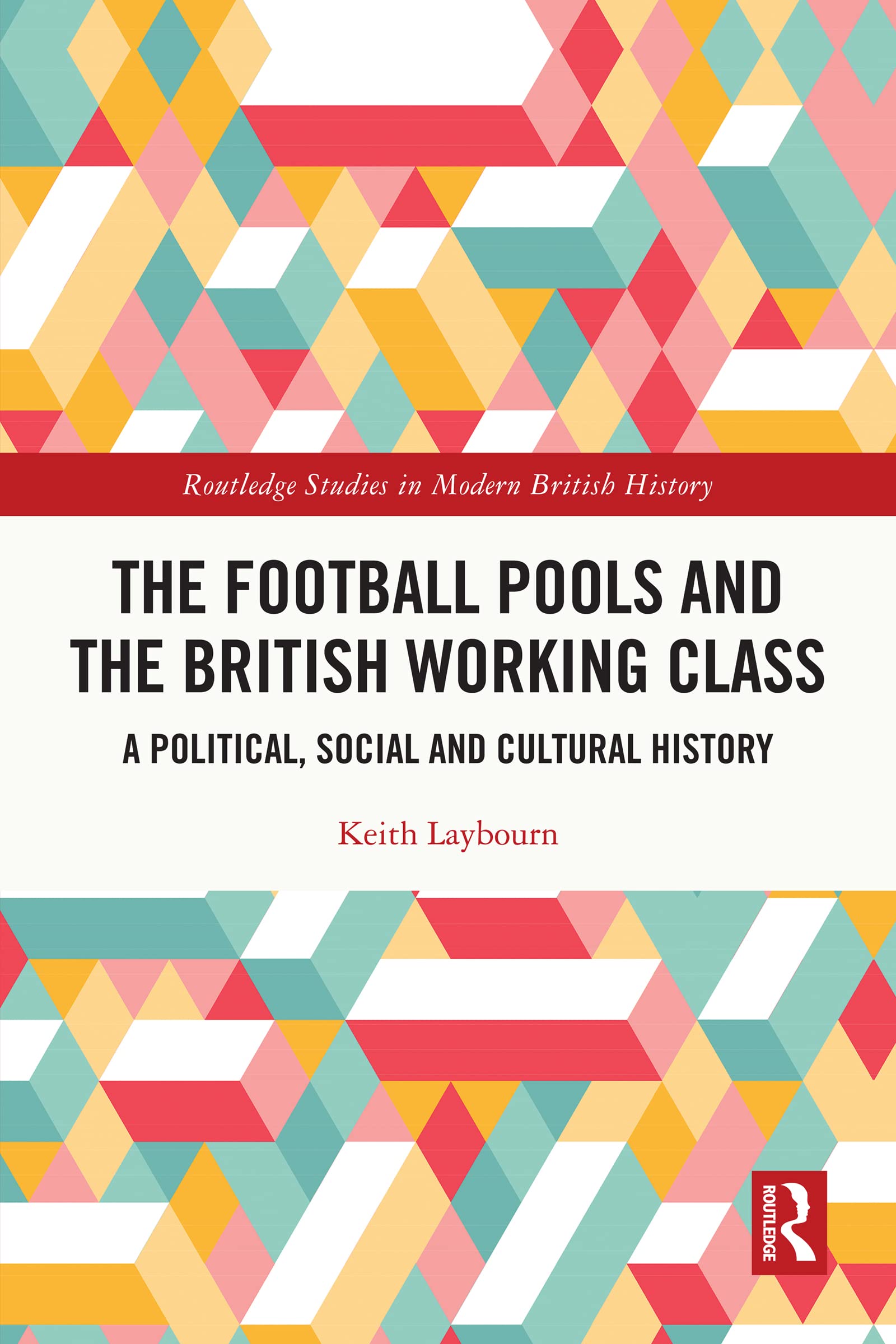 The Football Pools and the British Working Class: A Political, Social and Cultural History (Routledge Studies in Modern British History)