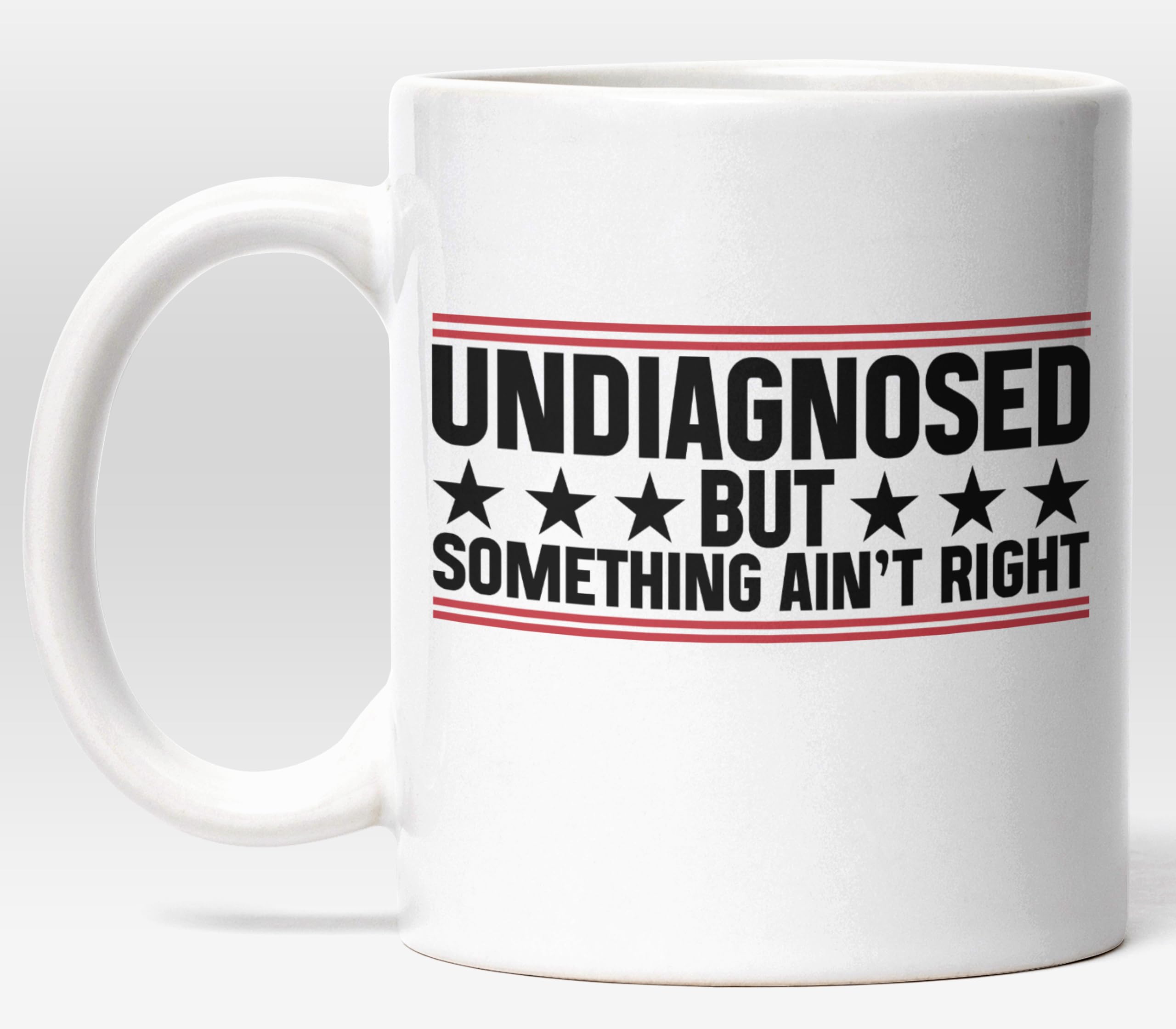 Undiagnosed But Something Ain’t Right Funny Mug – 11 oz Ceramic Coffee Cup – Quirky Cup for Friends, Family, and Coworkers