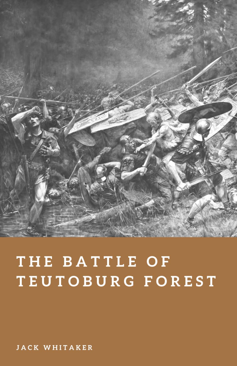 The Battle of Teutoburg Forest: The Day the Germanic Tribes Defeated Rome (Forgotten Battles)