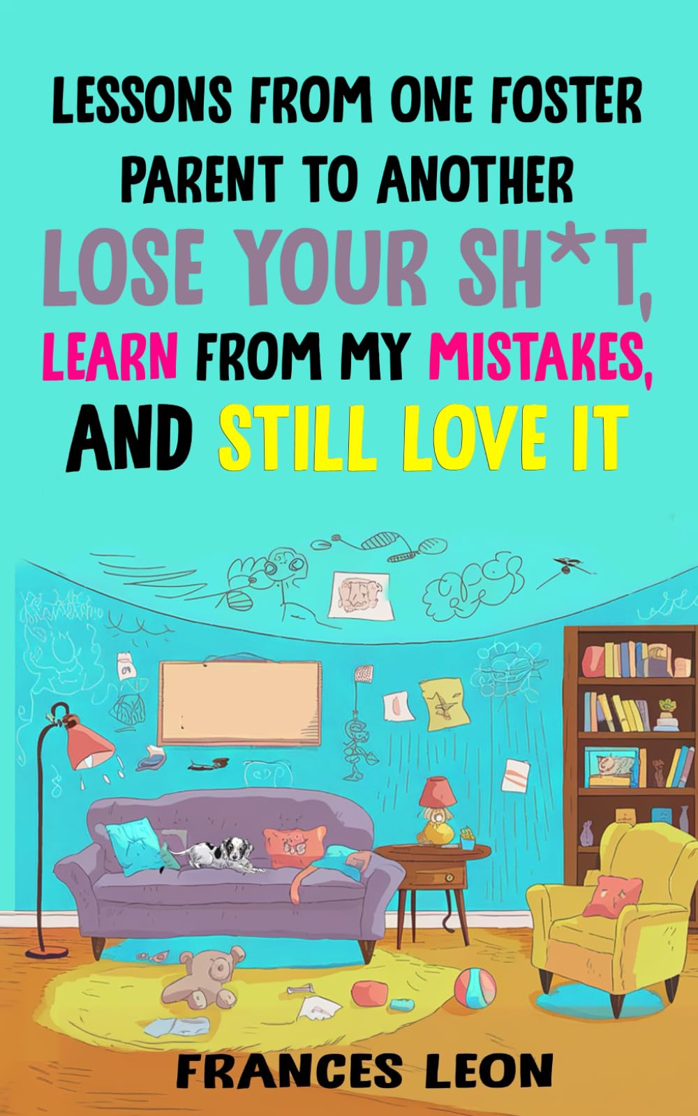 Lessons From One Foster Parent To Another: Lose Your Sh*t, Learn From My Mistakes, and Still Love It
