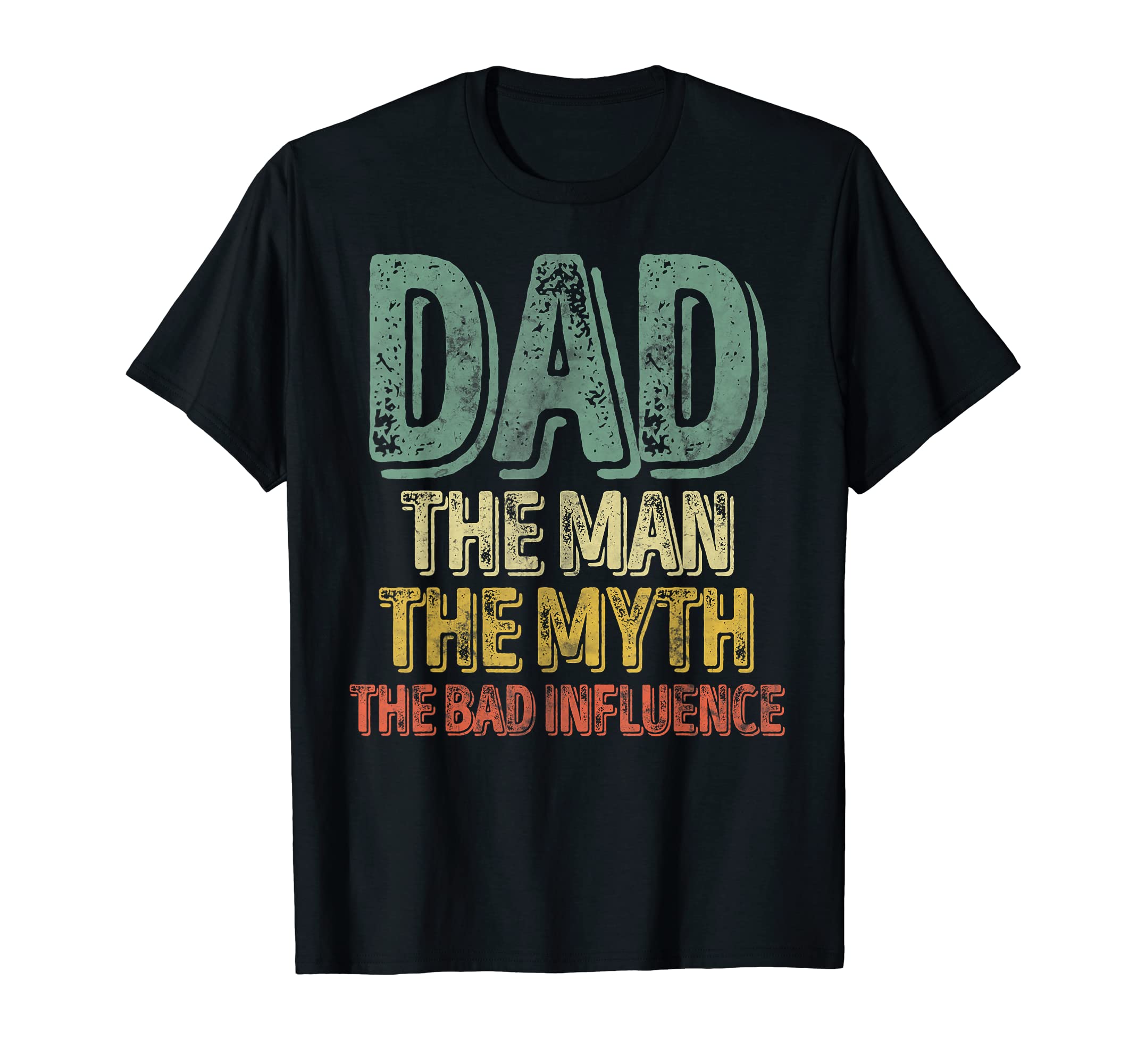 Dad The Man The Myth The Legend TeesDad The Man The Myth The Bad Influence Shirt Father's Day T-Shirt