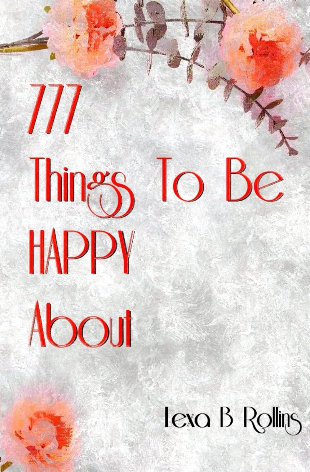 777 Things To Be Happy About
