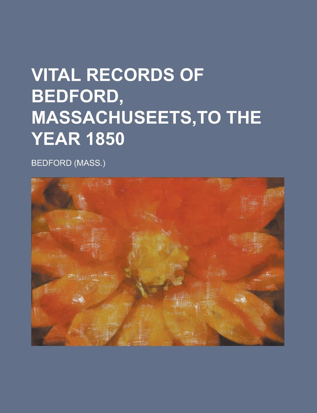 Vital Records of Bedford, Massachuseets, to the Year 1850