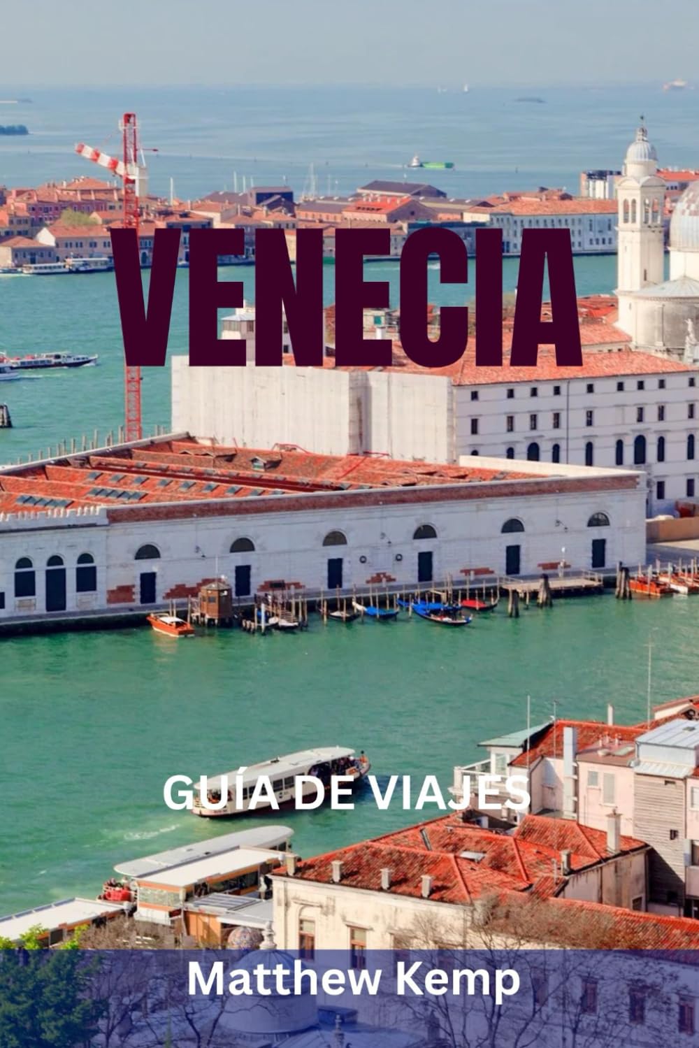 VENECIA GUÍA DE VIAJES: La guía completa e íntima de la ciudad flotante de Italia