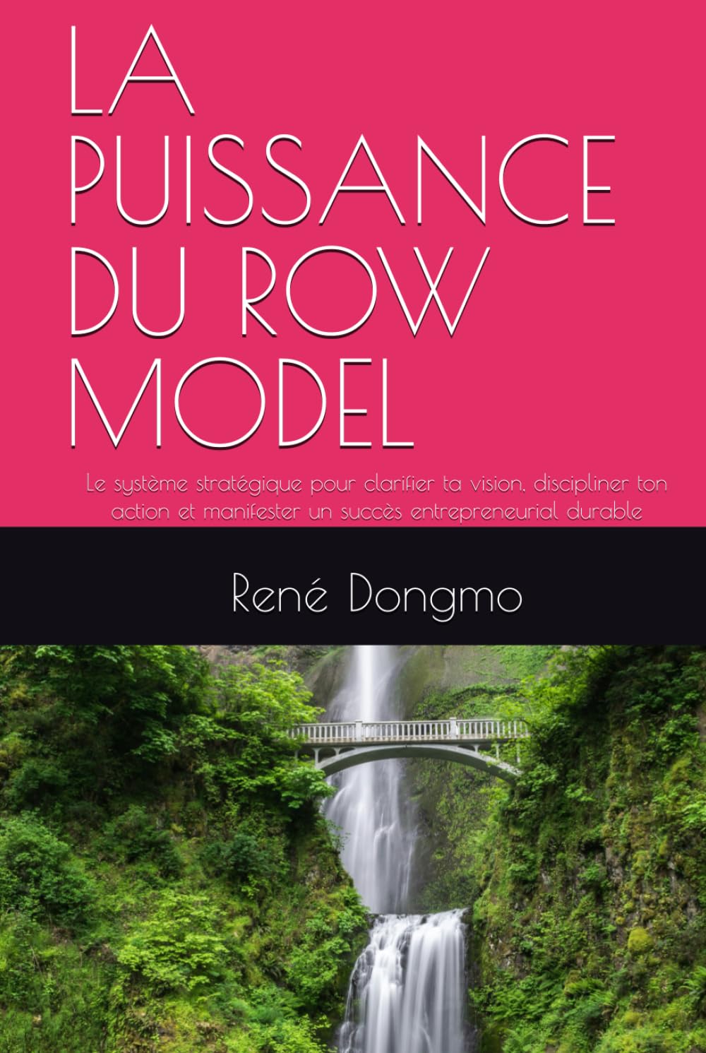 LA PUISSANCE DU ROW MODEL: Le système stratégique pour clarifier ta vision, discipliner ton action et manifester un succès entrepreneurial durable