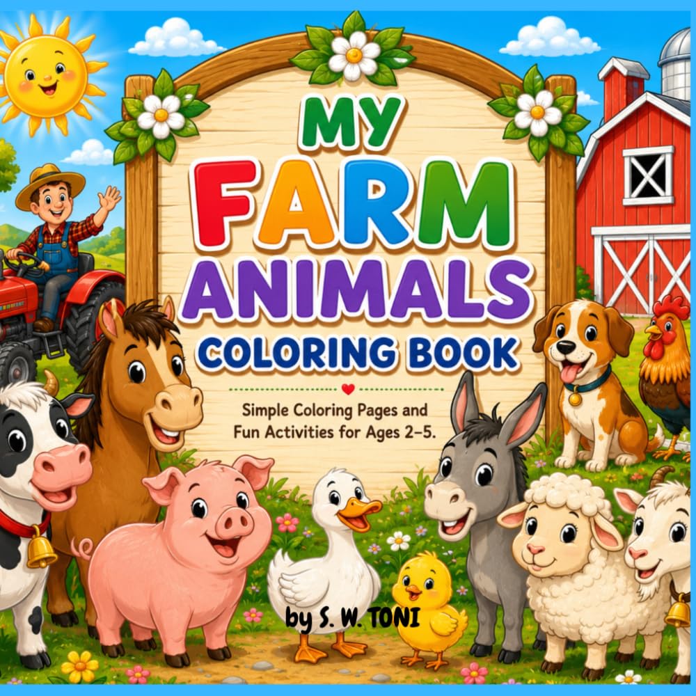 MY FARM ANIMALS COLORING BOOK:: SIMPLE COLORING PAGES AND FUN ACTIVITIES FOR AGES 2-5
