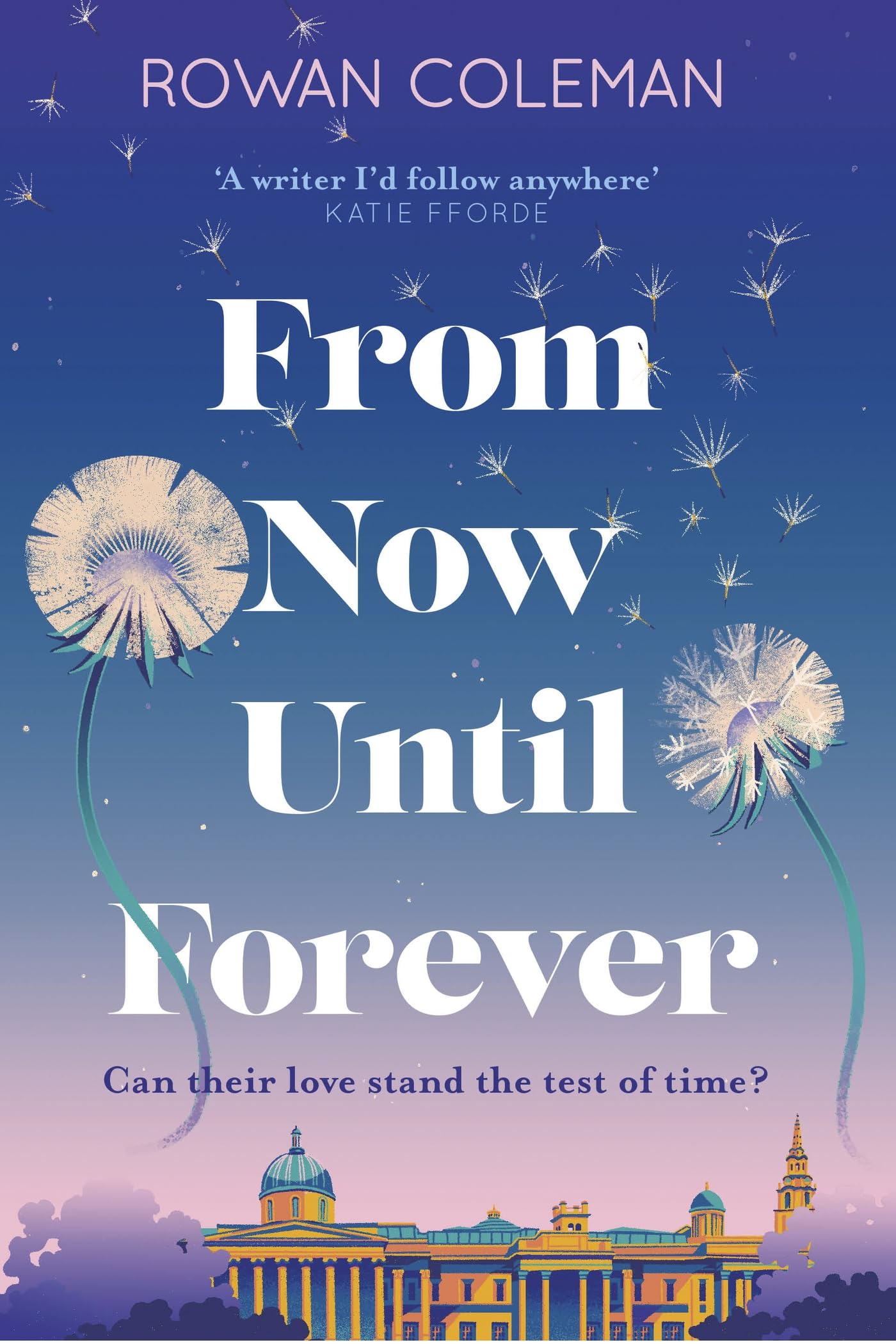 From Now Until Forever: an epic love story like no  by Rowan Coleman HARDBACK