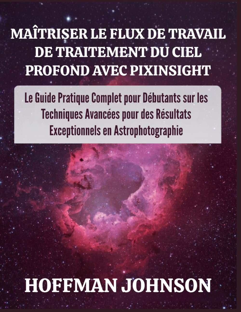 Maîtriser le Flux de Travail de Traitement du Ciel Profond avec PixInsight