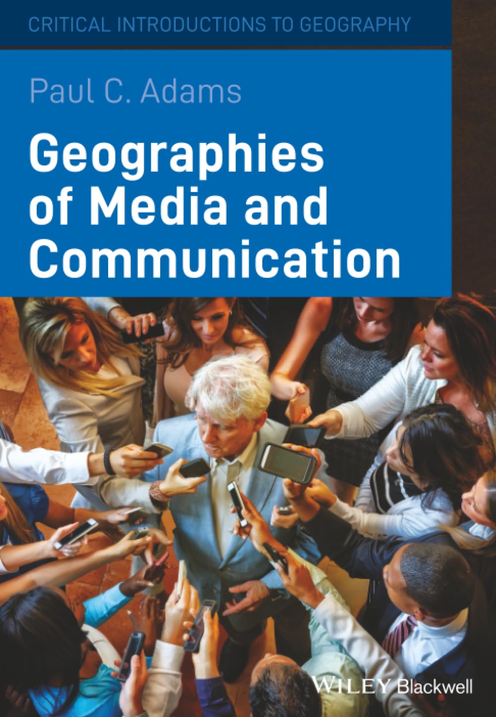 Geographies of Media and Communication: A Critical Introduction: 3 (Critical Introductions to Geography)