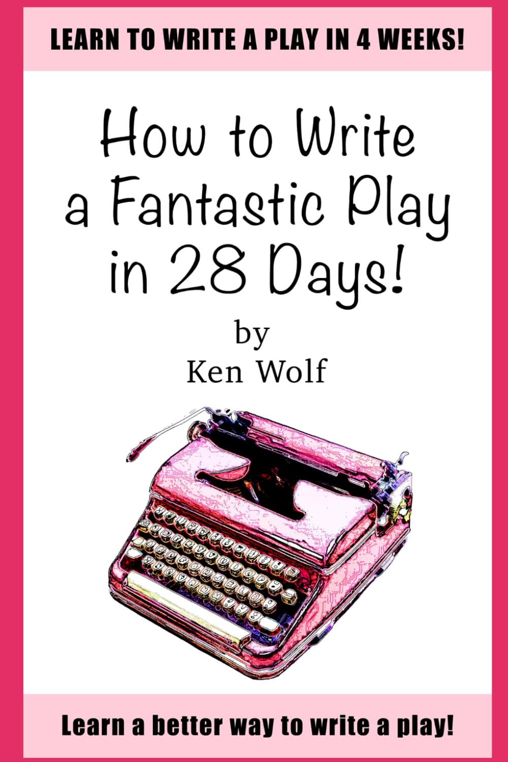 How to Write a Fantastic Play in 28 Days (The Fantastic Play Series)
