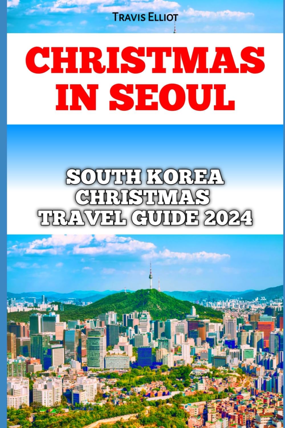 CHRISTMAS IN SEOUL: South Korea Christmas Travel Guide 2024 (Adventure Horizon)
