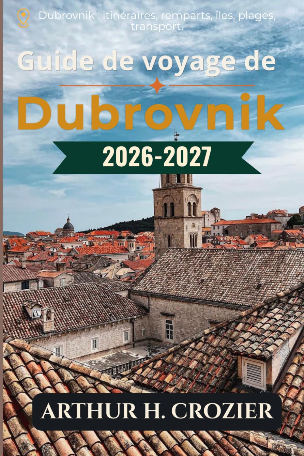 Guide de voyage de Dubrovnik 2026-2027: Remparts, vieille ville, îles, plages, affluence, transport et plans de journées pour organiser votre séjour.