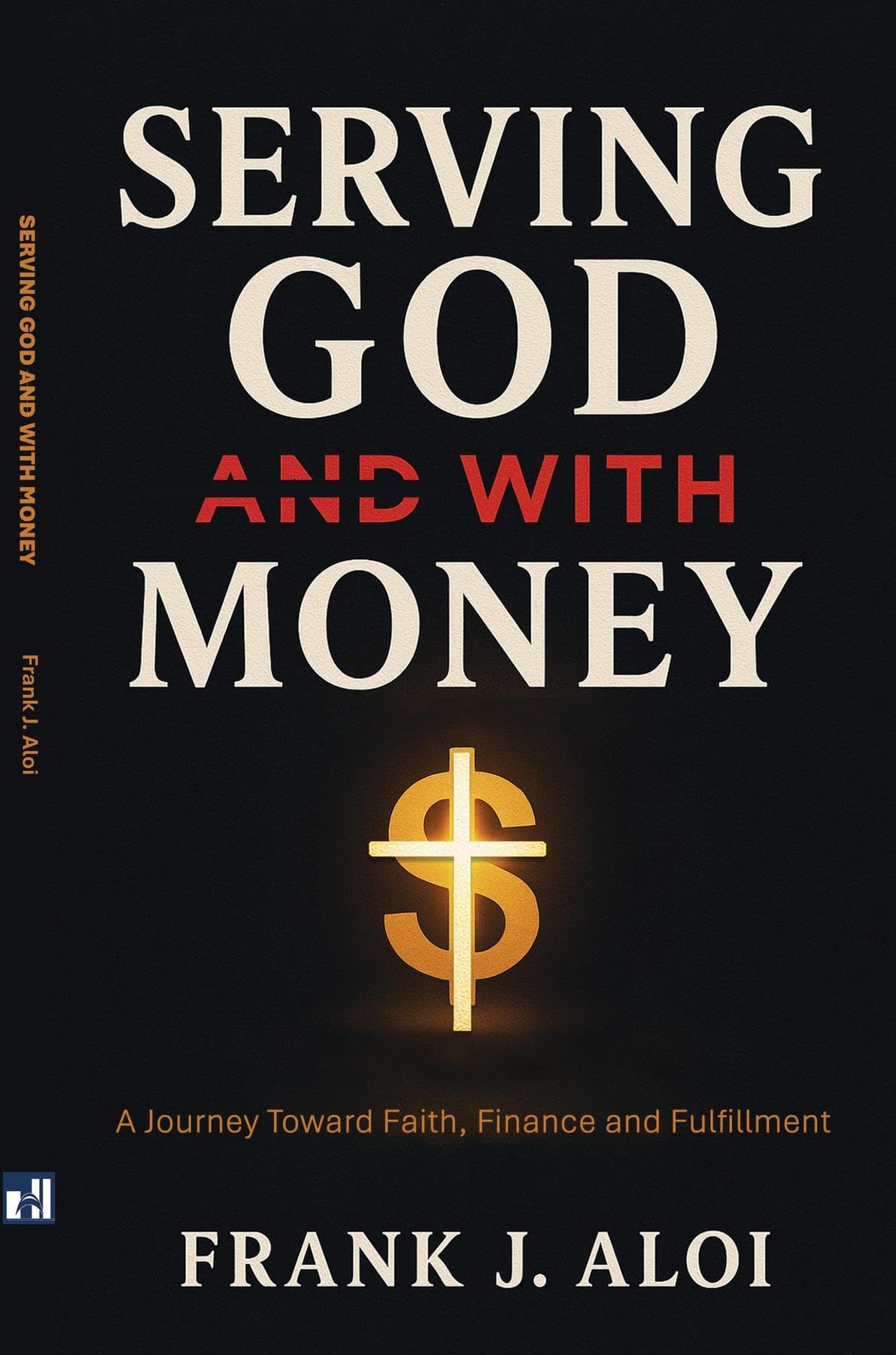Serving God With Money: A Journey Towards Faith, Finance, and Fulfillment