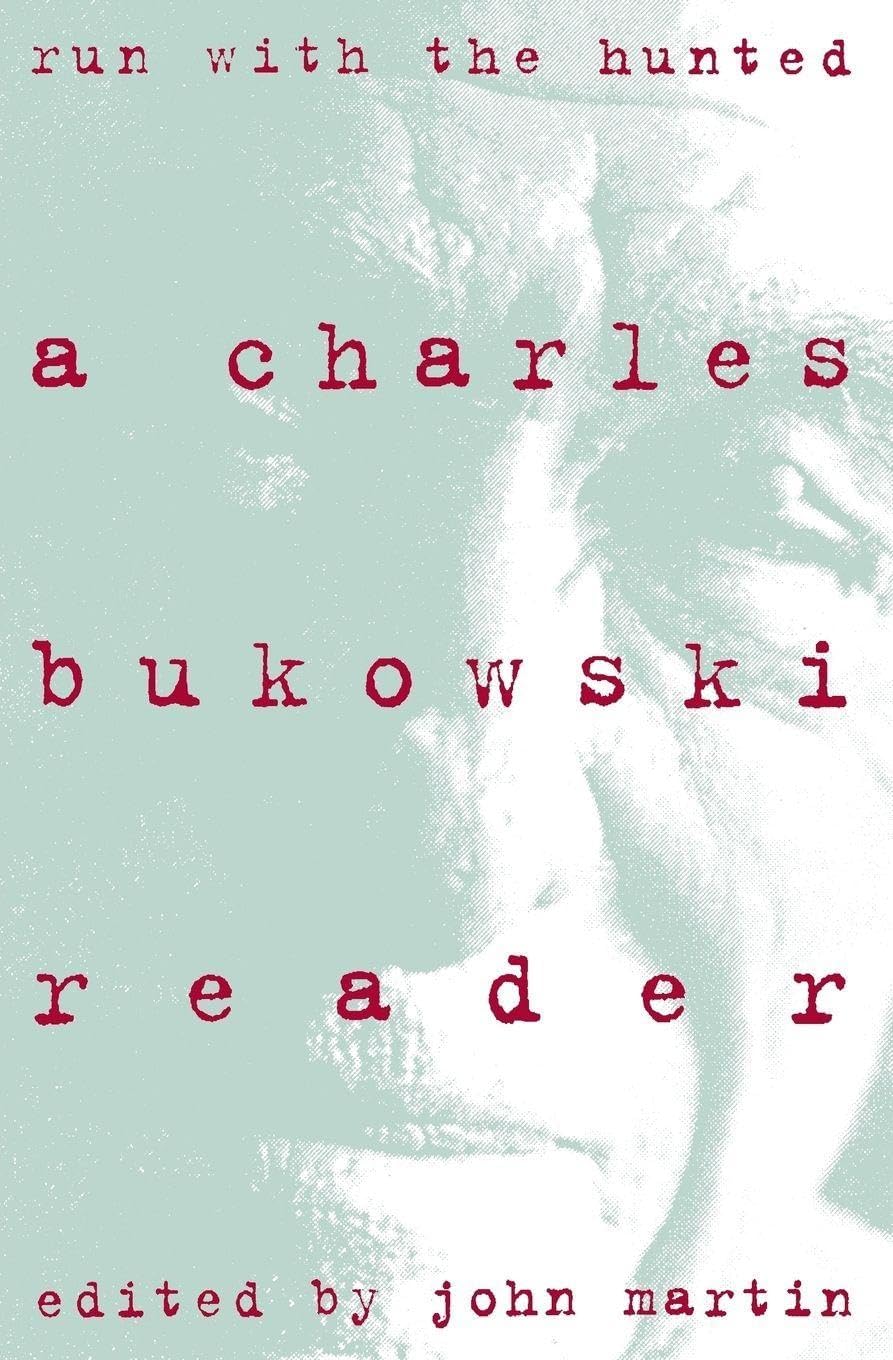 Run with the Hunted: Charles Bukowski Reader, a