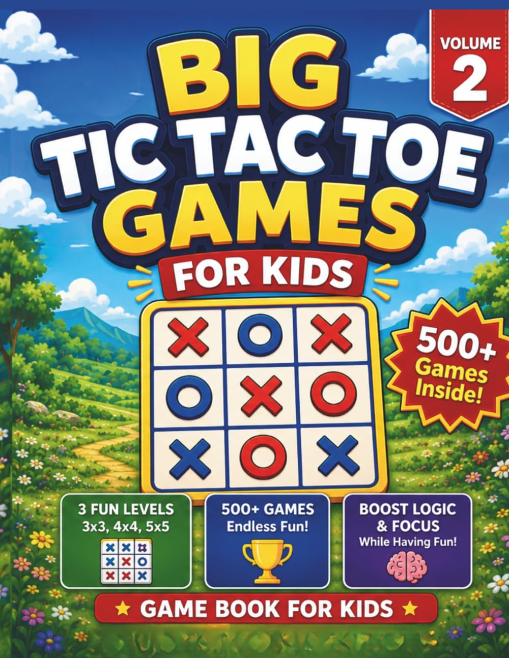 Big Tic Tac Toe Games for Kids: Volume 2: 500+ Fun Tic Tac Toe Games with 3x3, 4x4, and 5x5 Boards for Kids Ages 6–8