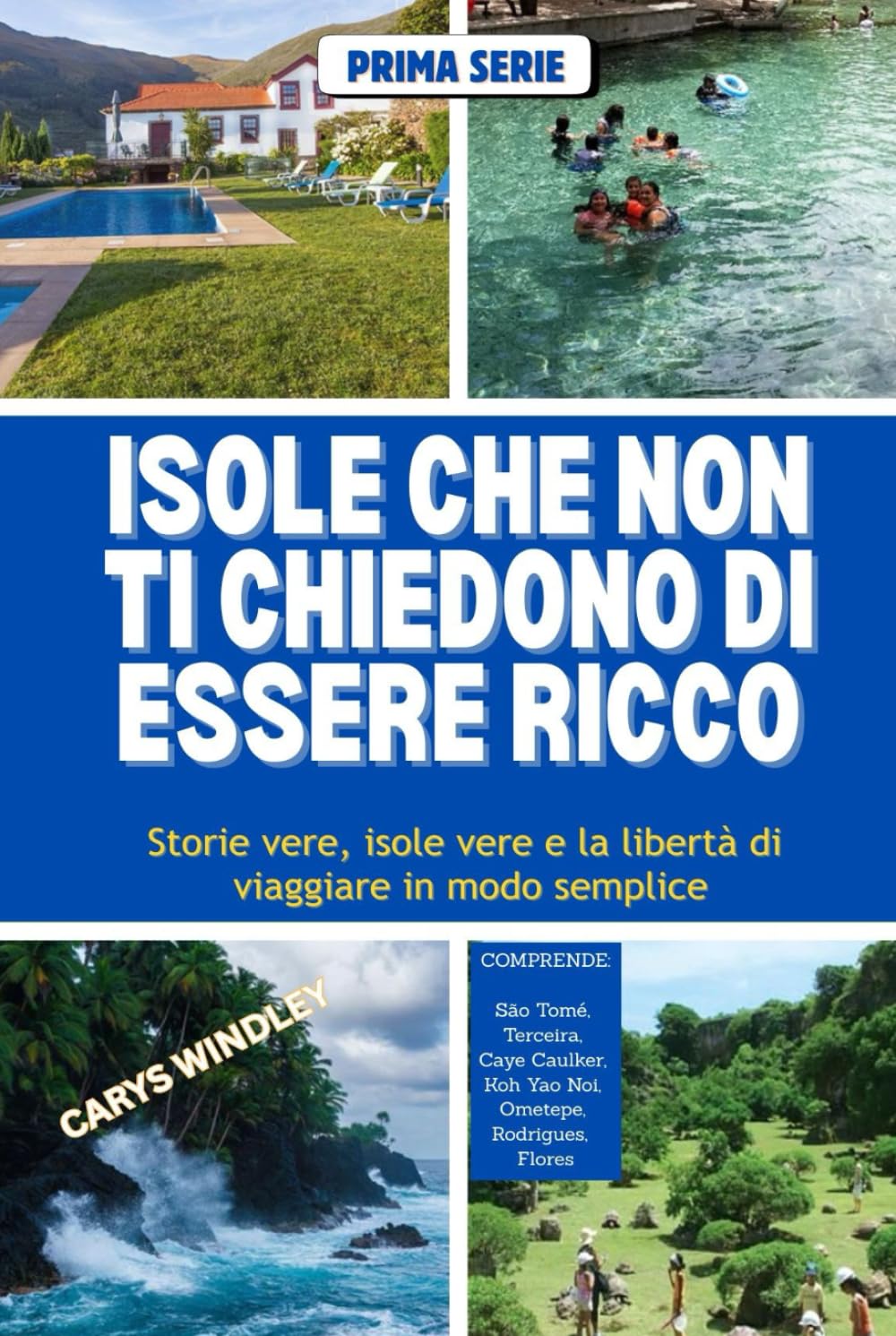 ISOLE CHE NON TI CHIEDONO DI ESSERE RICCO: Storie vere, isole vere e la libertà di viaggiare in modo semplice (La serie di viaggi Quiet Freedom)