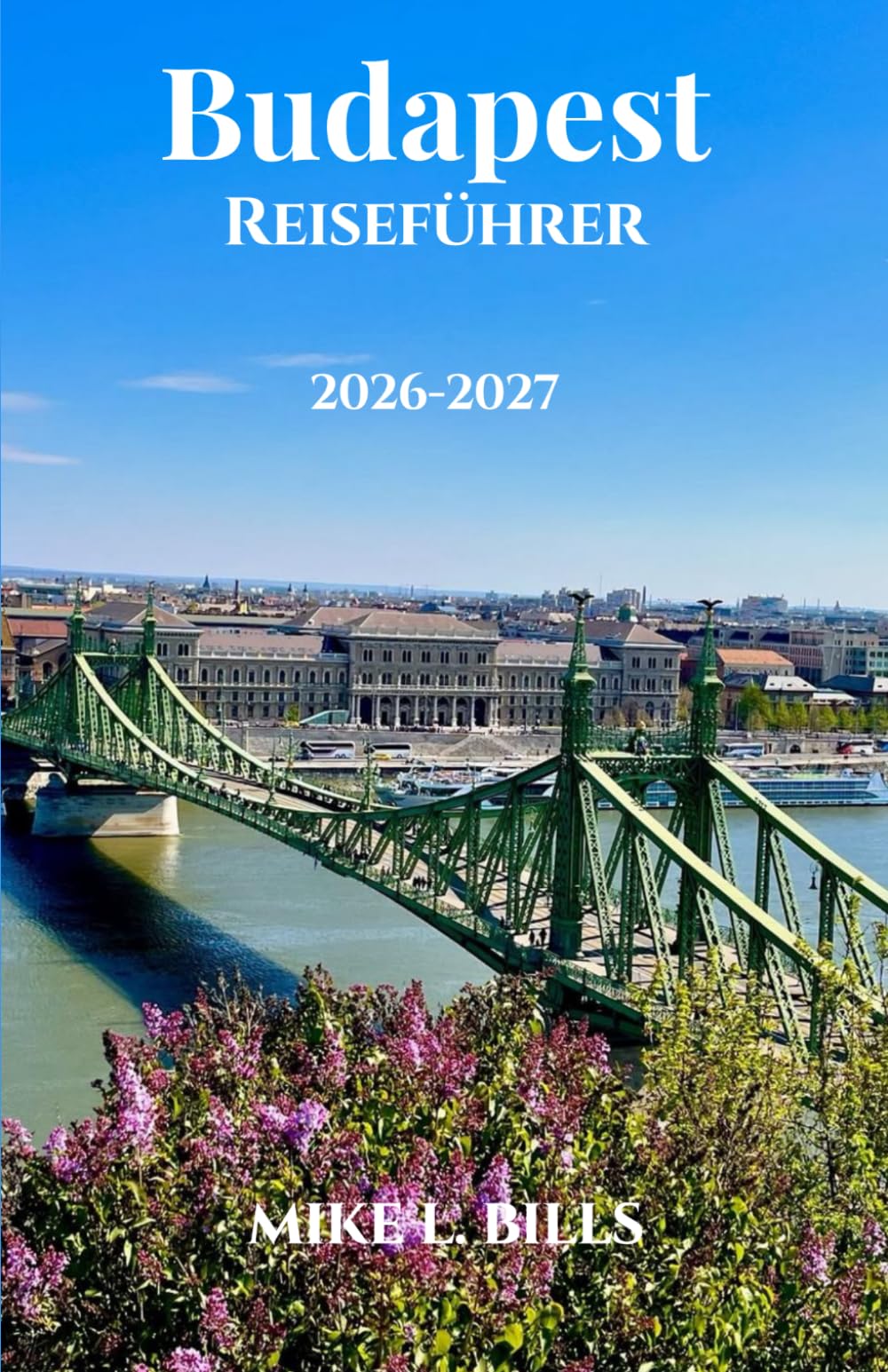 Budapest Reiseführer 2026-2027: Schlendern Sie über prachtvolle Boulevards, durch versteckte Innenhöfe und über lebhafte Märkte.