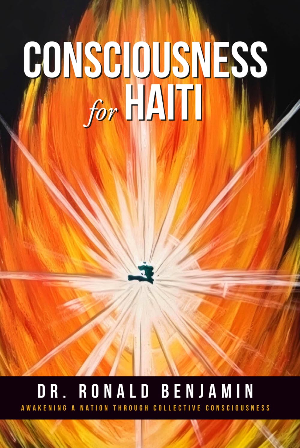 CONSCIOUSNESS FOR HAITI: Awakening a Nation Through Collective Consciousness