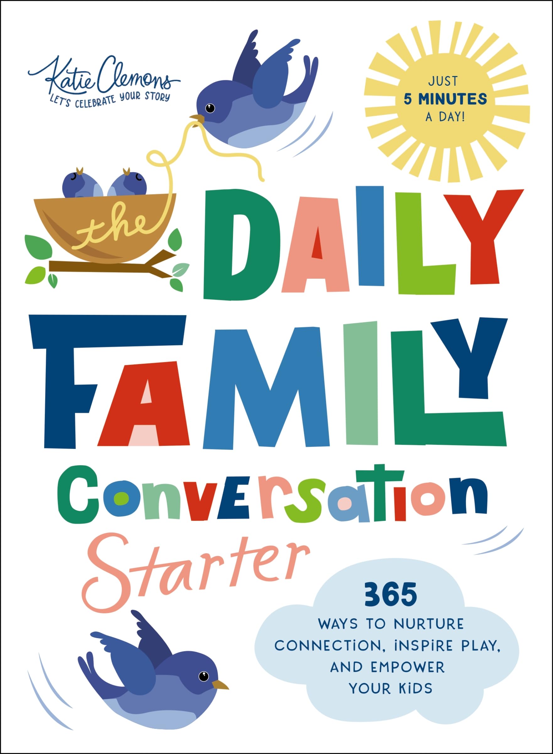 The Daily Family Conversation Starter: 365 Ways to Nurture Connection, Inspire Play, and Empower Your Kids (Ideas for Questions and Activities that Build Better Relationships and Create Memories)