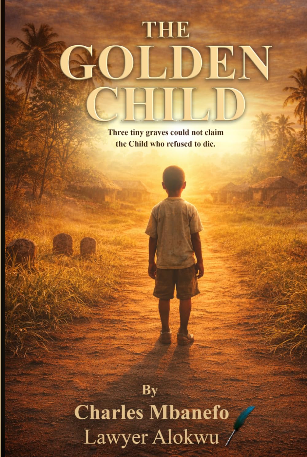 The Golden Child: The Golden Child: An Inspiring Story of Destiny and Survival: A Boy’s Journey from a Nigerian Village Across Continents to America. ... to die. A Trilogy of a Thrilling Series.