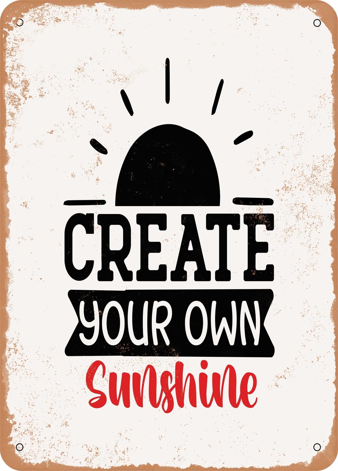 Metal Sign - Create Your Own Sunshine - 2 - Vintage Rusty Look home decor