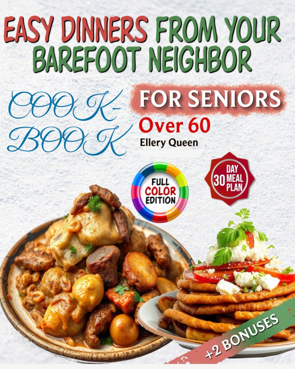 EASY DINNERS FROM YOUR BAREFOOT NEIGHBOR FOR SENIORS: Simple, Nourishing Recipes for Comfort, Health, and Joy in Every Meal – Designed for Adults Over 60      Paperback – May 5, 2025