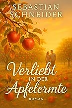 Verliebt in der Apfelernte: Als Emma das Erbe ihrer Großtante antritt, ahnt sie nicht, dass sie mehr als nur einen Apfelho...