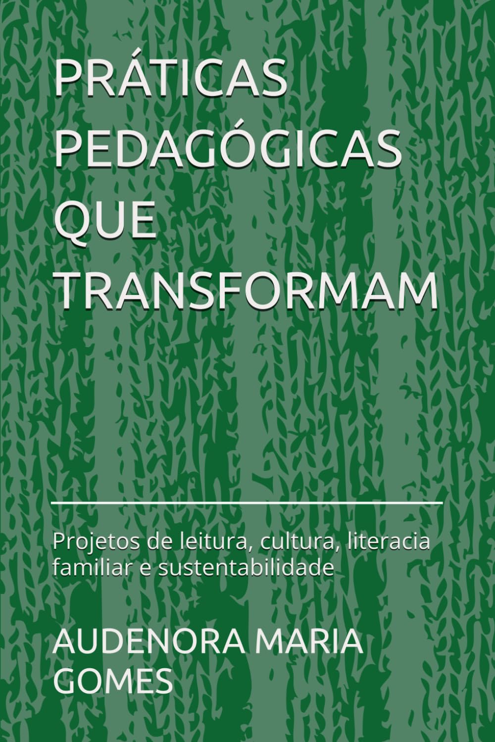 PRÁTICAS PEDAGÓGICAS QUE TRANSFORMAM: Projetos de leitura, cultura, literacia familiar e sustentabilidade