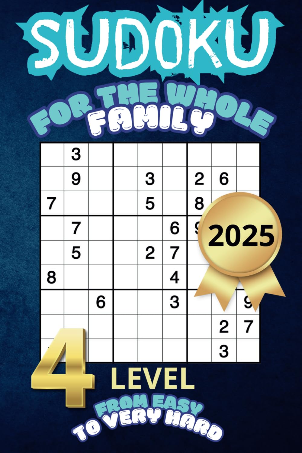 Sudoku for families - 4 Levels of Difficulty: Easy, Medium, Hard and Very Hard - With solutions
