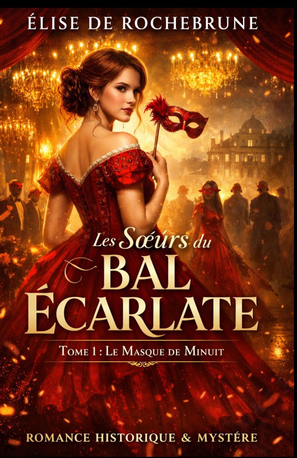 Les Sœurs du Bal Écarlate Tome 1 : Le Masque de Minuit: Romance historique et mystère dans l’aristocratie européenne