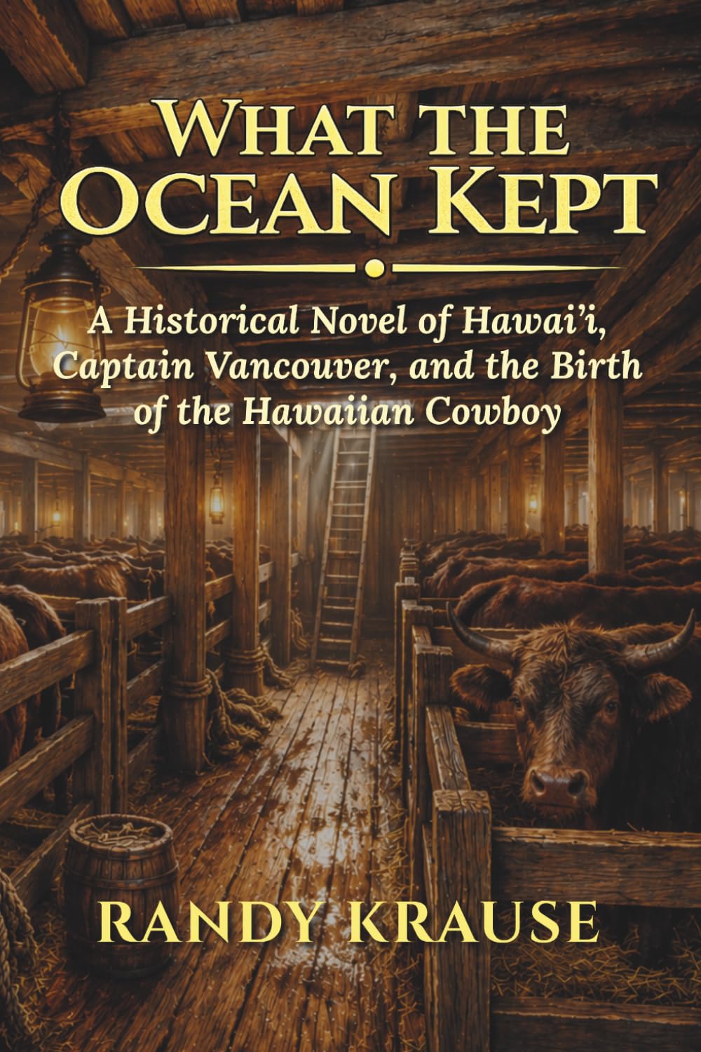 What the Ocean Kept: A Historical Novel of Hawai‘i, Captain Vancouver, and the Birth of the Hawaiian Cowboy
