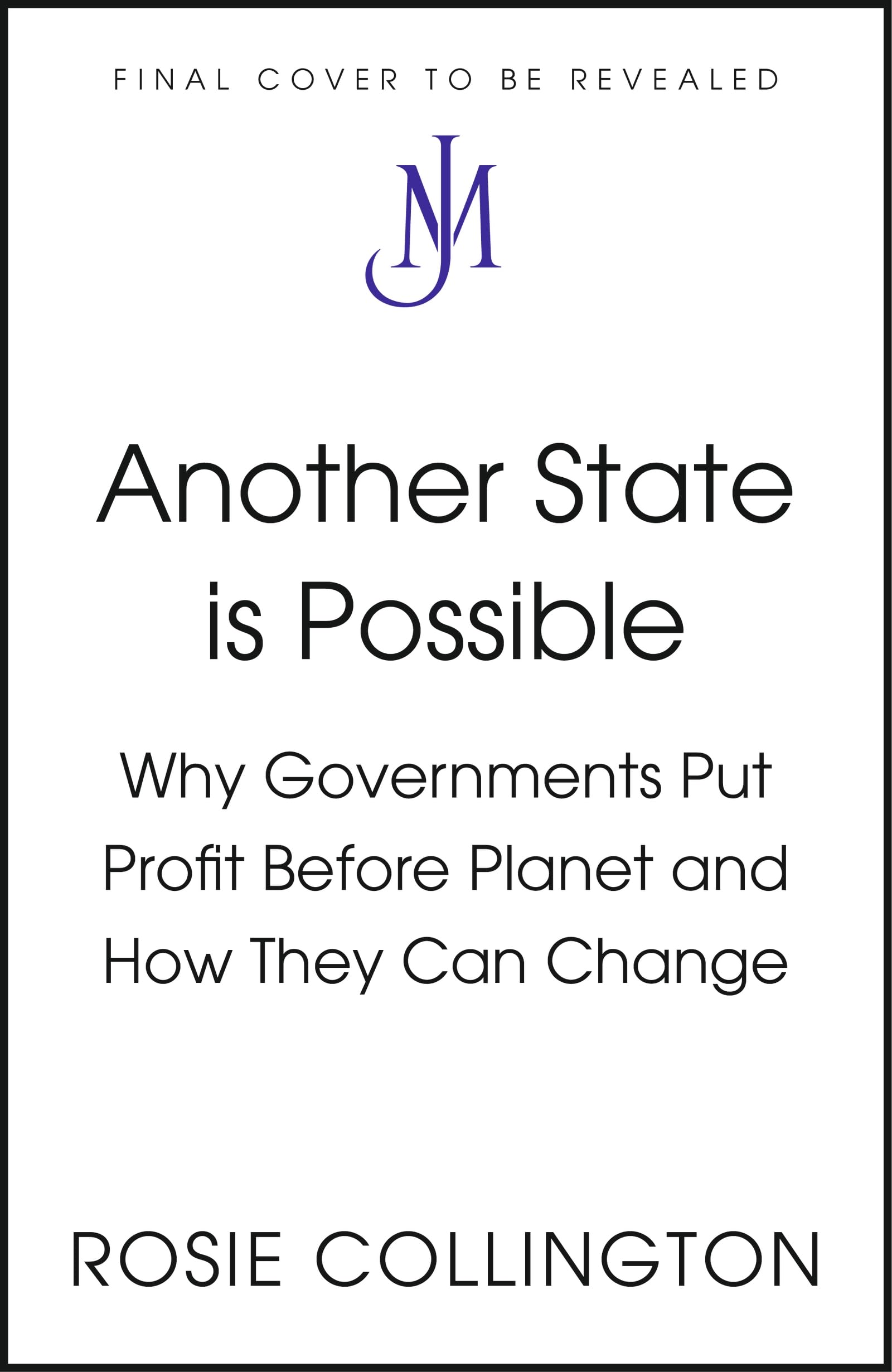 Another State is Possible: Why Governments Put Profit Before Planet and How They Can Change