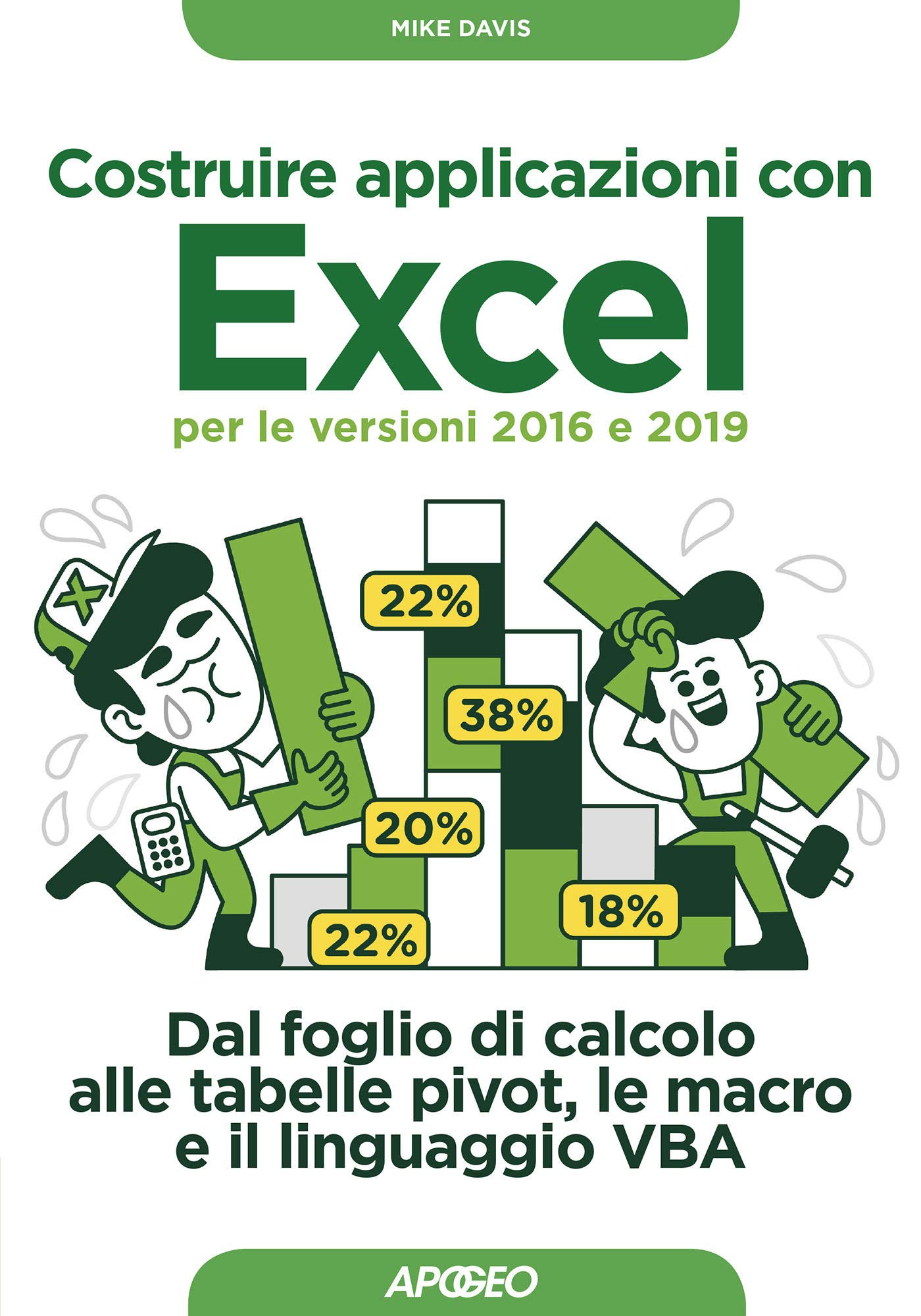 Costruire applicazioni con Excel - per le versioni 2016 e 2019: Dal foglio di calcolo alle tabelle pivot, le macro e il linguaggio VBA