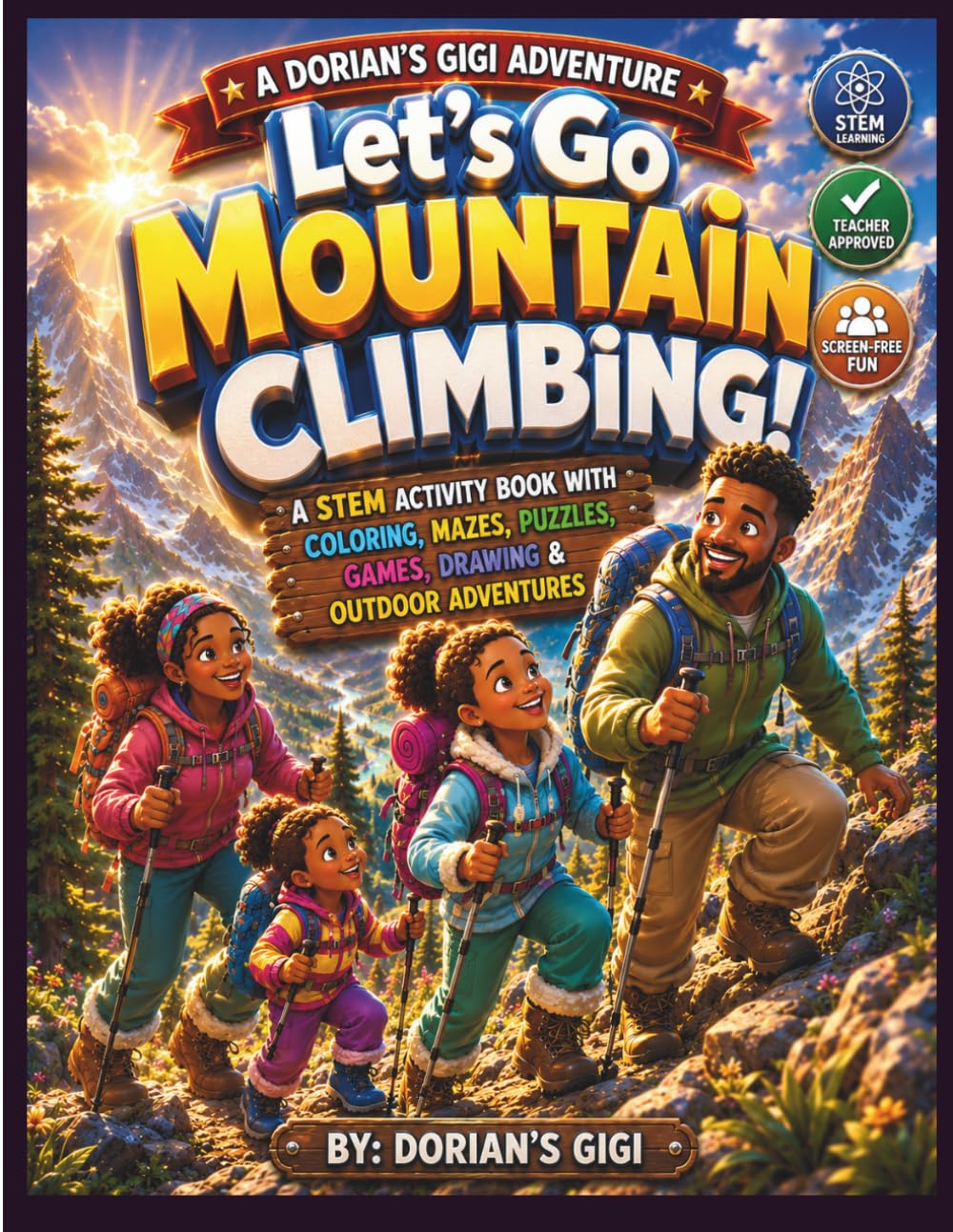 LET"S GO MOUNTAIN CLIMBING!: A STEM ACTIVITY BOOK WITH COLORING, MAZES, PUZZLES, GAMES, DRAWING & OUTDOOR ADVENTURES (DORIAN'S GIGI ADVENTURES)