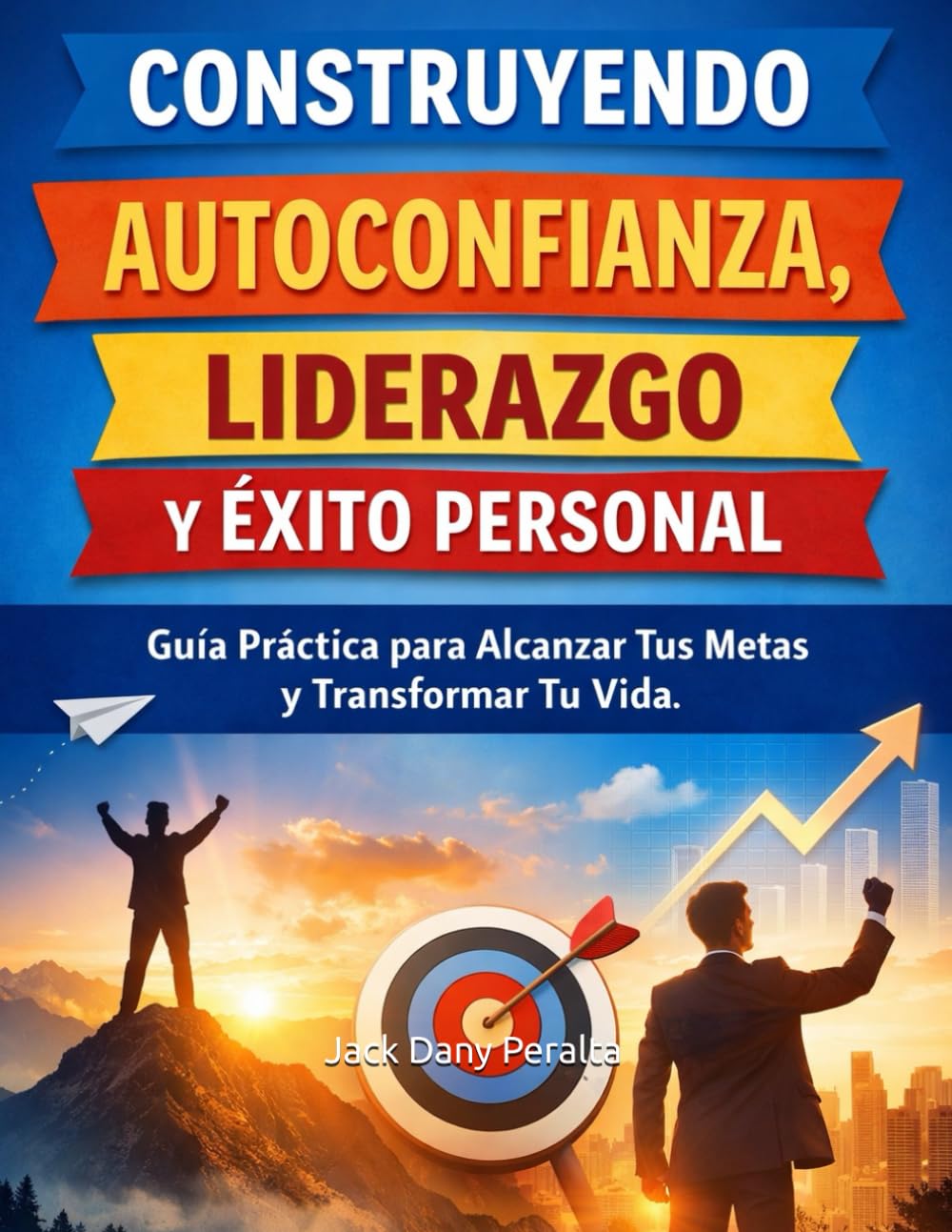 Construyendo Autoconfianza: Guía práctica para creer en ti y transformar tu vida