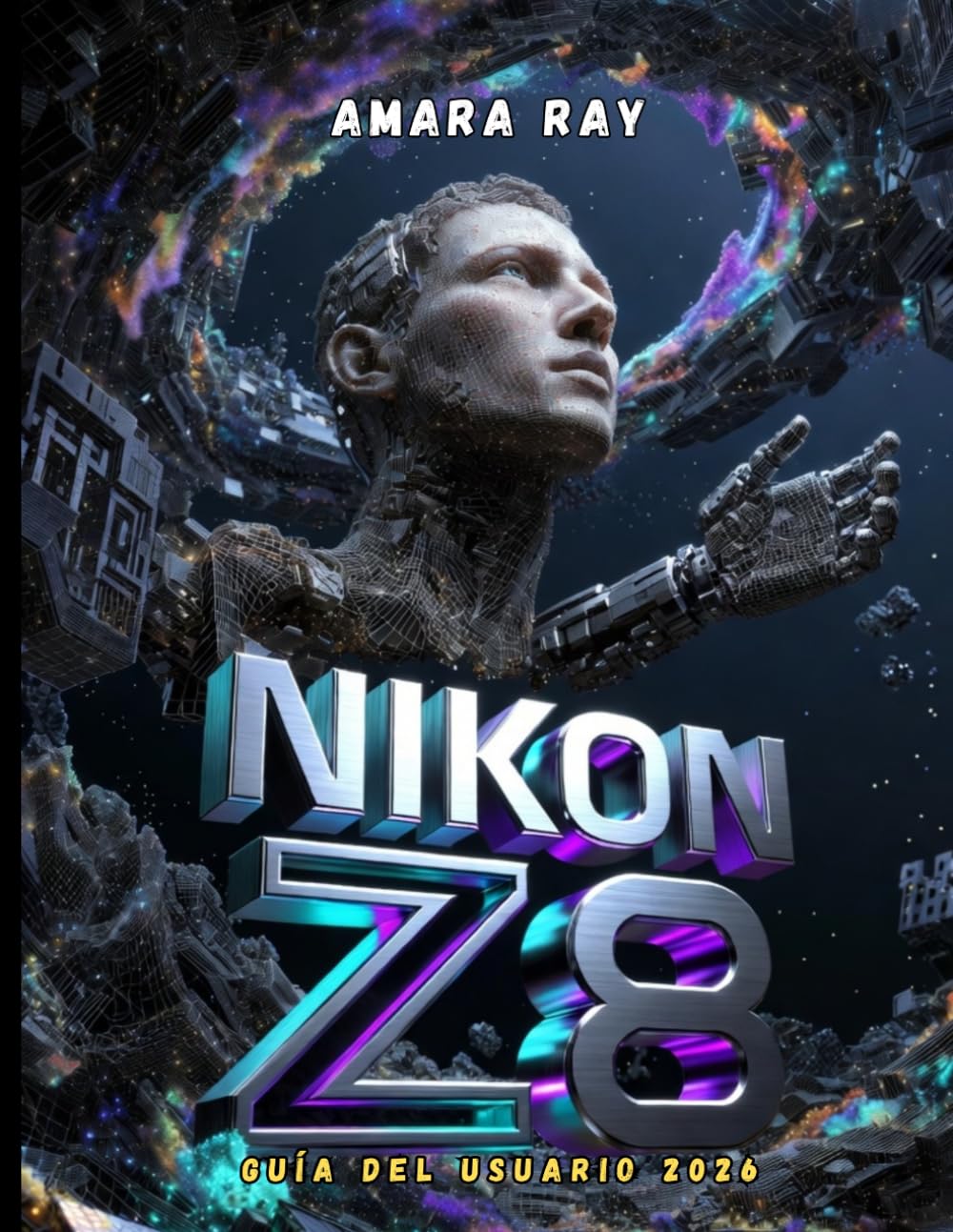 NIKON Z8 GUÍA DEL USUARIO 2026: La guía completa para dominar cada ajuste, menú y función para obtener fotografías y vídeos impresionantes.