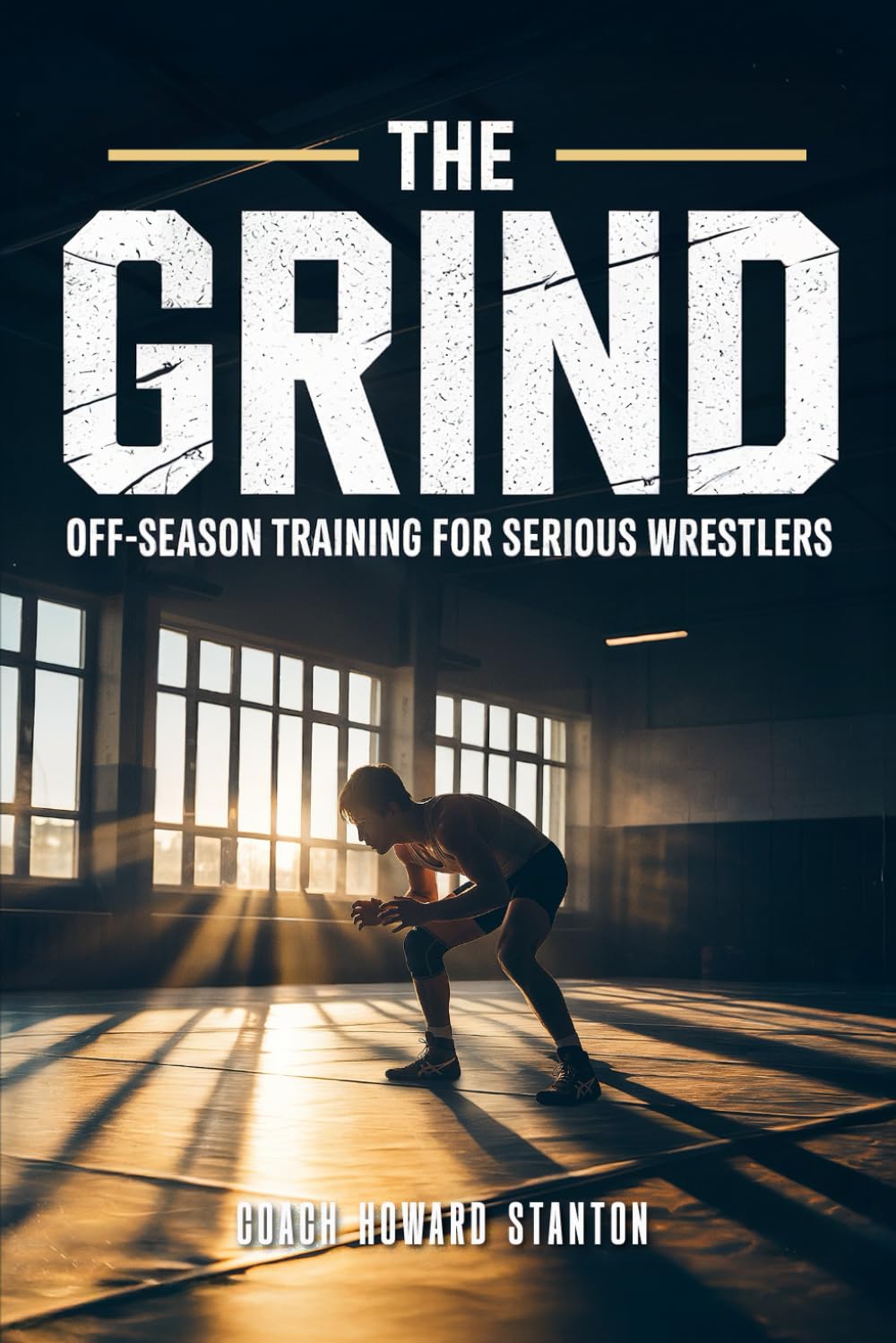 The Grind: Off-Season Training for Serious Wrestlers (Wrestling)